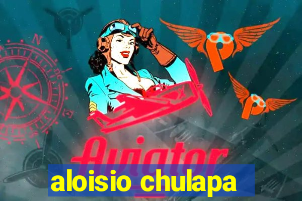 aloisio chulapa